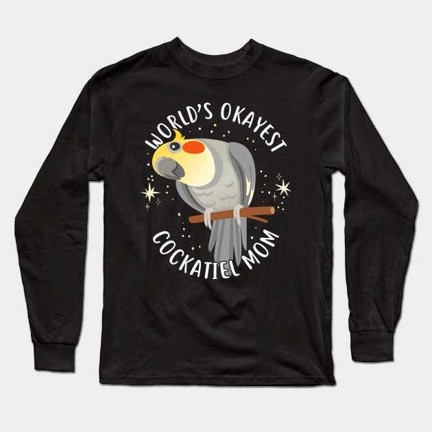 World's Okayest Cockatiel Mom Long Sleeve T-Shirt by Psitta